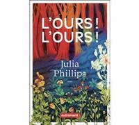 L'ours ! L'ours ! Julia Phillips (Auteur), Héloïse Esquié (Traduction)