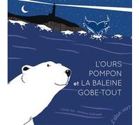 L'Ours Pompon et la Baleine Gobe-Tout Cécile Alix (Auteur), Antoine Guilloppé (Illustration)