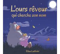 L'ours rêveur qui cherche son nom: L'aventure passionnante de Bruno et Ally. Comment ils y sont parvenus - grâce à la chance, la confiance et le courage. Conte de fées illustré, pour enfants.