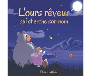 L'ours rêveur qui cherche son nom: L'aventure passionnante de Bruno et Ally. Comment ils y sont parvenus - grâce à la chance, la confiance et le courage. Conte de fées illustré, pour enfants.