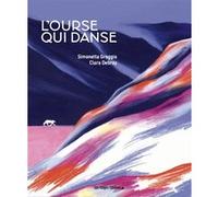 L'Ourse qui danse Clara Debray (Illustration), Simonetta Greggio (Auteur)