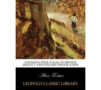 Lousiana Folk-Tales. In french dialect and english translation