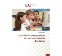 L'outil informatique chez les enfants atteints d'autisme - Sandrine Méron - Universitaires Europeennes - broché - Essai