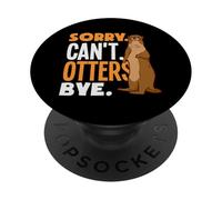 Loutre de mer Désolé, Je ne Peux Pas Vous dire au Revoir PopSockets PopGrip Adhésif