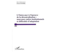 L'Outre-mer à l'épreuve de la décentralisation Nouveaux cadres institutionnels et difficultés d'adaptation - Justin Daniel - L'harmattan - broché - Etude