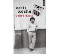 Louve basse - ce n'est pas le mot qui fait la guerre c'est la mort - Denis Roche - Points - Livre