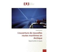 L'ouverture de nouvelles routes maritimes en Arctique Opportunités et risques - Arnaud Vausort - Universitaires Europeennes - broché - Etude