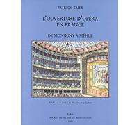 L'Ouverture d'opéra en France, de Monsigny à Méhul