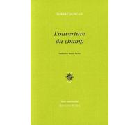 L'ouverture Du Champ - Précédé De Un Essai En Guerre & Ecrire L'écriture