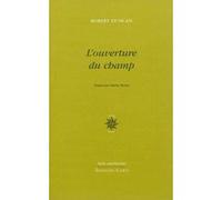 L'ouverture du champ Robert Edward Duncan (Auteur), Martin Richet (Traduction)