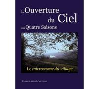 L'ouverture Du Ciel Aux Quatre Saisons - Le Village, Un Microcosme ?