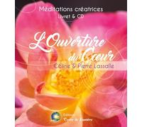 L'Ouverture du Coeur - Méditations créatrices - Livre + CD