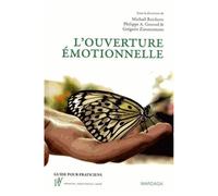 L'ouverture Émotionnelle - Une Nouvelle Approche Du Vécu Et Du Traitement Émotionnels