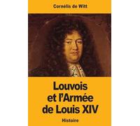Louvois et l'Armée de Louis XIV