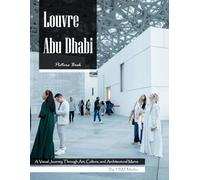 Louvre Abu Dhabi: A Photo Book Journey Through Art and Architecture - Beautiful Images of a Modern Cultural Landmark