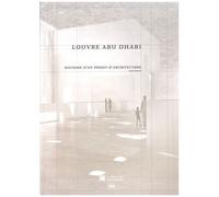 Louvre Abu Dhabi - Histoire D'un Projet D'architecture
