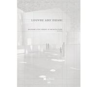 Louvre Abu Dhabi - Histoire D'un Projet D'architecture
