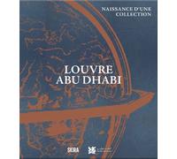 Louvre Abu Dhabi. La naissance d'une collection Edition trilingue français-anglais-arabe - Guilhem André - Skira Paris - relié - Beau livre