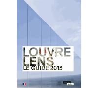 Louvre-Lens: Le guide 2013