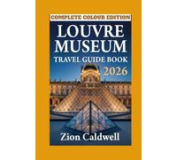 Louvre Museum Travel Guide: A Step-by-Step Tour Through Timeless Treasures