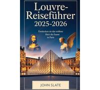 Louvre-Reiseführer 2025-2026: Entdecken Sie das zeitlose Herz der Kunst in Paris: Erkunden Sie die Mona Lisa, den geflügelten Sieg von Samothrake, die ... Freiheit, die das Volk führt - Mikrotouren...