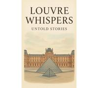 Louvre Whispers: Untold Stories