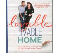 Lovable Livable Home: How To Add Beauty, Get Organized, And Make Your House Work For You