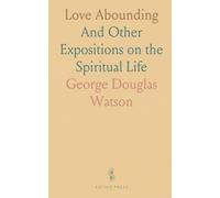 Love Abounding: And Other Expositions on the Spiritual Life
