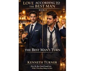LOVE ACCORDING TO THE BEST MAN: BOOK 2 THE BEST MAN'S TURN: How My Best Friend Found Love While I Was Busy Being An Idiot