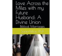 Love Across the Miles with my Future Husband: A Divine Union: Biblical Marriages
