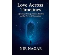 Love Across Timelines: A Journey Through Infinite Realities and the Power of Connection