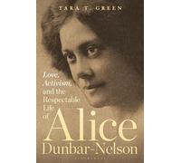Love, Activism, and the Respectable Life of Alice Dunbar-Nelson