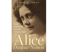 Love, Activism, And The Respectable Life Of Alice Dunbar-Nelson