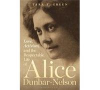 Love, Activism, and the Respectable Life of Alice Dunbar-Nelson