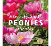 Love Affair with Peonies A by Alec White Alec White (Auteur)