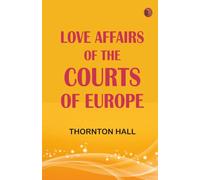 Love affairs of the Courts of Europe