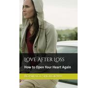 Love After Loss: How to Open Your Heart Again