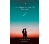 Love After The Life You Planned: For Single Mothers and Single Fathers