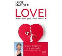 Love ! Aimez-vous pour aimer mieux: Un guide de coaching par la love coach préférée des français