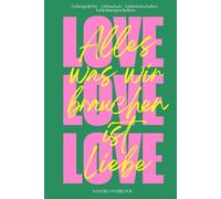 LOVE - Alles was wir brauchen ist Liebe: Liebesgedichte, Liebeszitate, Liebesbotschaften, Liebeskurzgeschichten