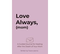 Love Always: A Guided Journal for Healing After the Death of your Mom | Letter Writing Prompts | Memory Reflections | Grief-Check In Pages
