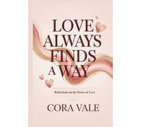 LOVE ALWAYS FINDS A WAY: Reflections on the Power of Love
