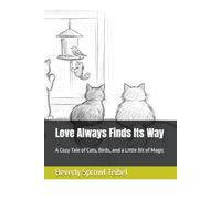 Love Always Finds Its Way: A Cozy Tale of Cats, Birds, and a Little Bit of Magic