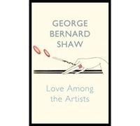 Love Among The Artists Bernard Shaw, George (Auteur)