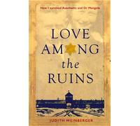 Love Among the Ruins How I Survived Auschwitz and Dr Mengele - Judith Weinberger - Little, brown book group - ebook (ePub) - Livre