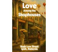 Love Among the Shophouses: Rebuilding Love and Legacy: A Historical Multicultural Romance Set in Malaysia