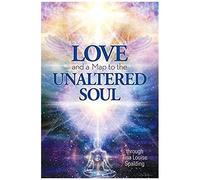 Love And A Map To The Unaltered Soul