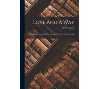 Love And A Way: An Original Comedy In Three Acts For Female Characters Only