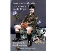 Love and Authority in the Work of Paula Rego by Ruth Rosengarten Ruth Rosengarten (Auteur)