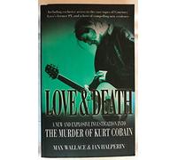 Love and Death: A New and Explosive Investigation into the Murder of Kurt Cobain